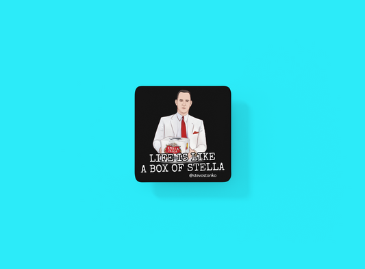 LIFE IS LIKE A BOX OF STELLA Coaster by Stevo